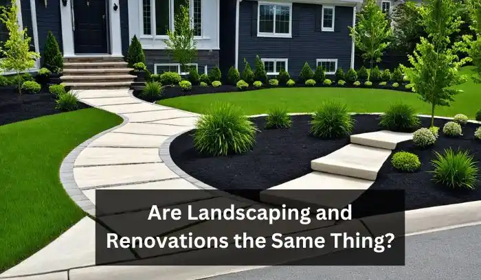 Are Landscaping and Renovations the Same Thing?