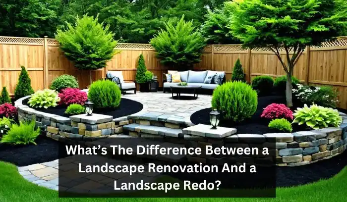 What’s The Difference Between a Landscape Renovation And a Landscape Redo?